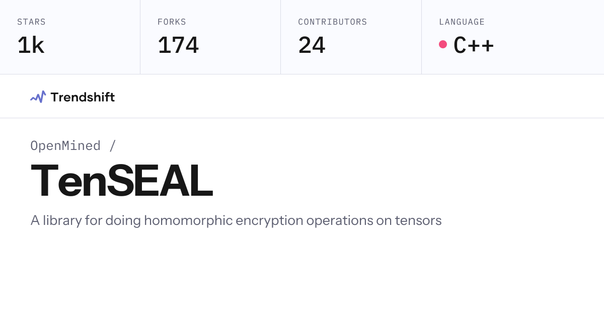 OpenMined/TenSEAL — GitHub trending stats & insights | Trendshift