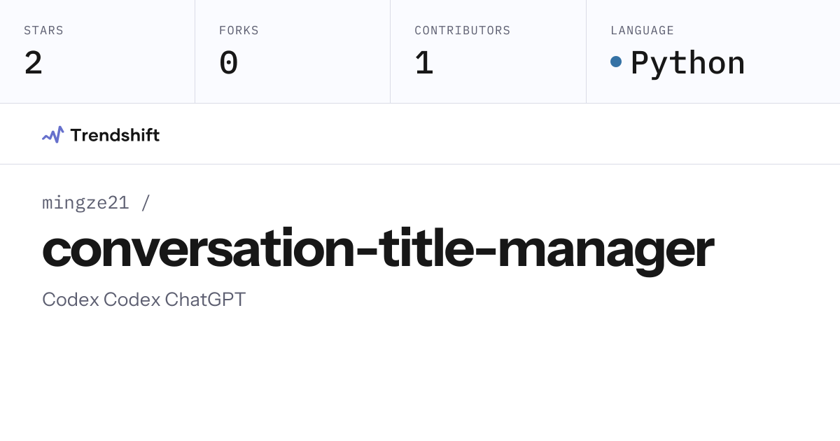 mingze21/conversation-title-manager — GitHub trending stats & insights ...